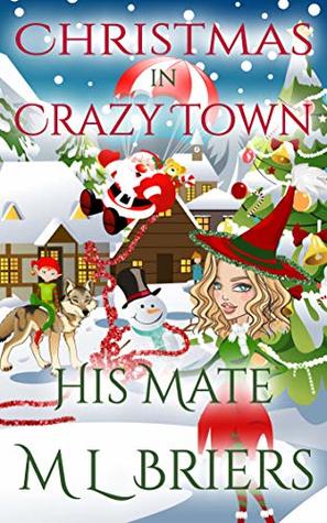 Read His Mate - Brothers - Christmas In Crazy Town: Paranormal Romantic Comedy - M L Briers | ePub