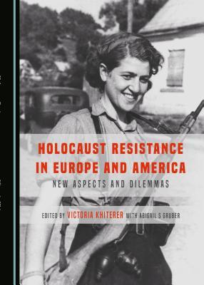 Download Holocaust Resistance in Europe and America: New Aspects and Dilemmas - Victoria Khiterer with Abigail S Gruber file in ePub