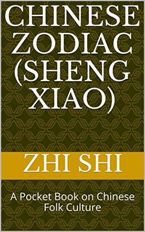 Read online Chinese Zodiac (Sheng Xiao): A Pocket Book on Chinese Folk Culture (China Pocket Books 28) - Zhi Shi file in ePub