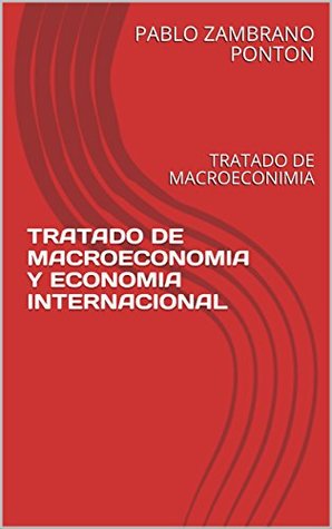 Read online TRATADO DE MACROECONOMIA Y ECONOMIA INTERNACIONAL: TRATADO DE MACROECONIMIA - Pablo Zambrano Pontón file in ePub