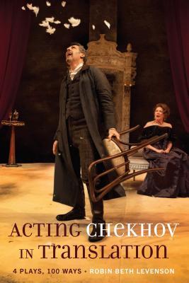 Read online Acting Chekhov in Translation: 4 Plays, 100 Ways - Robin Beth Levenson | ePub