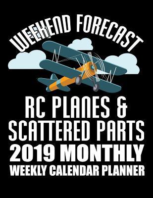 Read Weekend Forecast Rc Planes & Scattered Parts 2019 Monthly Weekly Calendar Planner: Hobby Flying Planes Lovers Schedule Organizer - Adam and Marky file in PDF