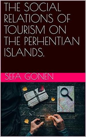 Download THE SOCIAL RELATIONS OF TOURISM ON THE PERHENTIAN ISLANDS. - Sefa Gonen file in PDF