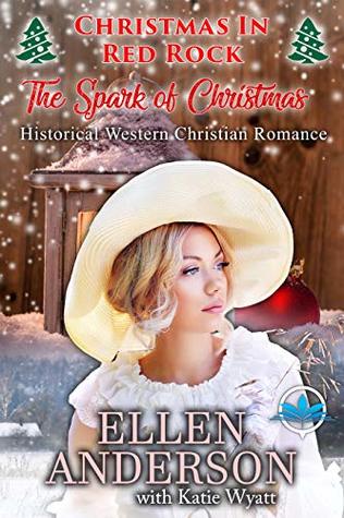 Download The Spark of Christmas: Historical Western Christian Romance (Christmas In Red Rock Series Book 2) - Ellen Anderson | ePub