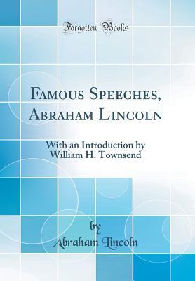 Download Famous Speeches, Abraham Lincoln: With an Introduction by William H. Townsend (Classic Reprint) - Abraham Lincoln file in PDF