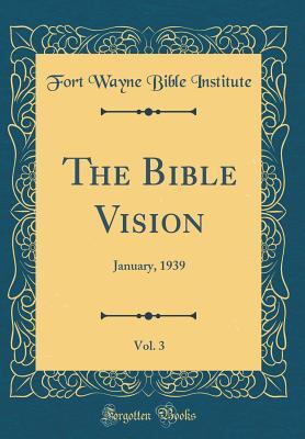 Read The Bible Vision, Vol. 3: January, 1939 (Classic Reprint) - Fort Wayne Bible Institute | PDF
