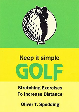 Read Keep It Simple Golf - Stretching Exercises for Increased Distance - Oliver T. Spedding file in PDF