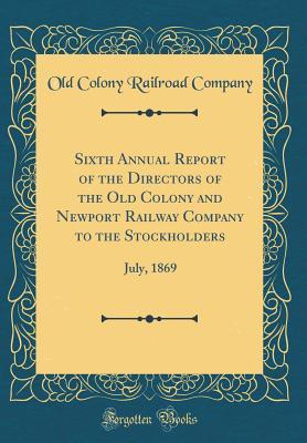 Read online Sixth Annual Report of the Directors of the Old Colony and Newport Railway Company to the Stockholders: July, 1869 (Classic Reprint) - Old Colony Railroad Company file in ePub