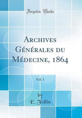 Read Archives G�n�rales Du M�decine, 1864, Vol. 1 (Classic Reprint) - E Follin file in ePub