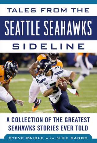 Download Tales from the Seattle Seahawks Sideline: A Collection of the Greatest Seahawks Stories Ever Told - Steve Raible | PDF
