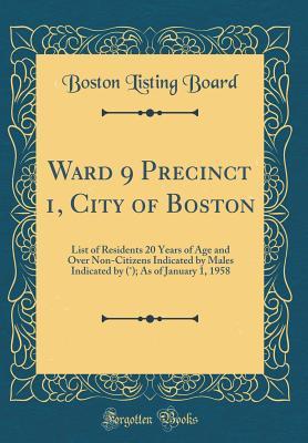 Read online Ward 9 Precinct 1, City of Boston: List of Residents 20 Years of Age and Over Non-Citizens Indicated by Males Indicated by (˚); As of January 1, 1958 (Classic Reprint) - Boston Listing Board | ePub