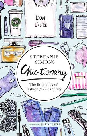 Read online Chic-tionary: The Little Book of Fashion Faux-cabulary - Stephanie Simons | ePub