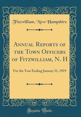 Download Annual Reports of the Town Officers of Fitzwilliam, N. H: For the Year Ending January 31, 1919 (Classic Reprint) - Fitzwilliam New Hampshire file in ePub