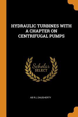 Download Hydraulic Turbines with a Chapter on Centrifugal Pumps - Ab R L Daugherty file in ePub