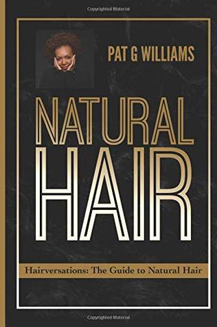 Read Natural Hair: Hairversations: The Guide to Natural Hair - Pat G Williams | PDF