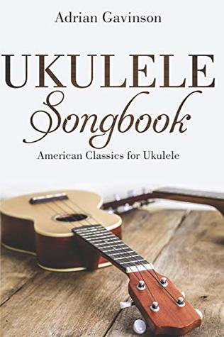 Read Ukulele Songbook: American Classics For Ukulele - Adrian Gavinson | PDF