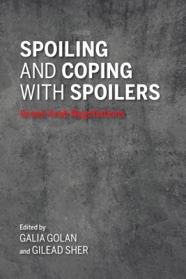 Read online Spoiling and Coping with Spoilers: Israeli-Arab Negotiations - Galia Golan | ePub