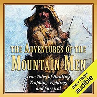 Download The Adventures of the Mountain Men: True Tales of Hunting, Trapping, Fighting, Adventure, and Survival - Stephen Brennan | PDF