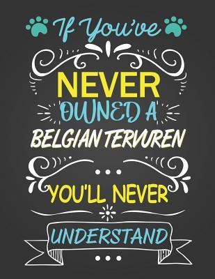 Download If You've Never Owned a Belgian Tervuren: Journal Composition Notebook for Dog and Puppy Lovers - Critter Lovers Creations file in PDF