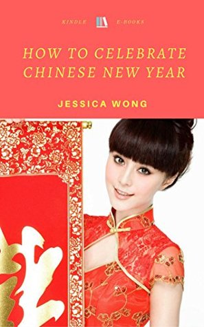 Download How to Celebrate Chinese New Year: Lunar New Year! - Jessica Wong | ePub