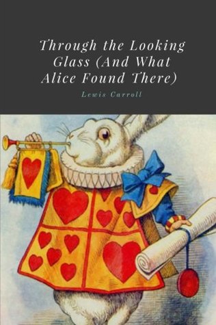 Read online Through the Looking Glass (And What Alice Found There) by Lewis Carroll - Lewis Carroll file in ePub