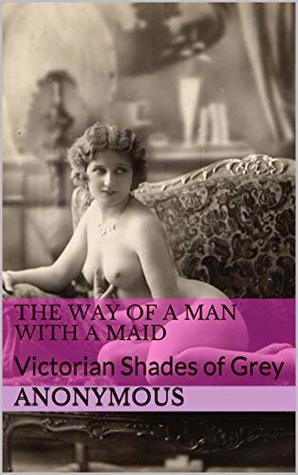 Read The Way Of A Man With A Maid: Victorian Shades of Grey - A. Anonymous | PDF