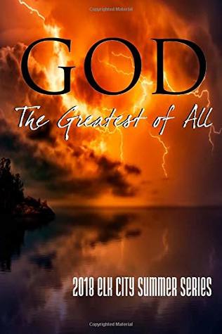 Read online God: The Greatest of All: 2018 Elk City Summer Series - Gantt Carter file in PDF