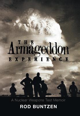 Read online The Armageddon Experience: -A Nuclear Weapons Test Memoir - Rod Buntzen | PDF