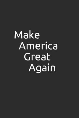 Download Make America Great Again: Blank Lined Notebook/Journal Makes the Perfect Gag Gift for Friends, Coworkers and Bosses. - Metro Books | PDF