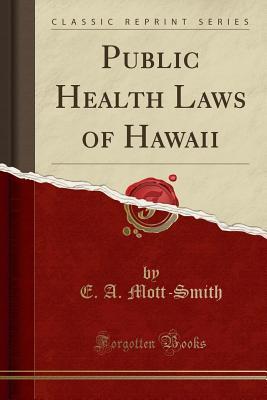 Download Public Health Laws of Hawaii (Classic Reprint) - E a Mott-Smith | PDF