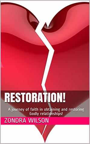 Read online Restoration!: A journey of faith in obtaining and restoring Godly relationships! - Zondra Wilson | ePub
