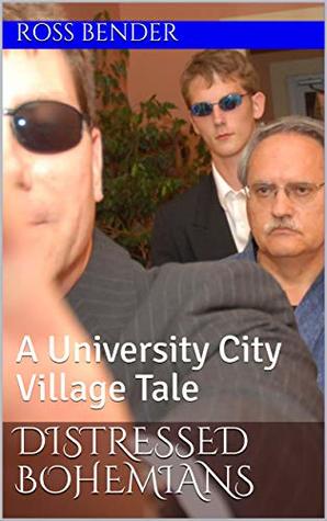 Read online Distressed Bohemians: A University City Village Tale - Ross Bender file in PDF
