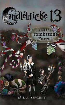 Read CANDLEWICKE 13 and the Tombstone Forest: Book Two of the Candlewicke 13 Series - Milan Sergent file in PDF