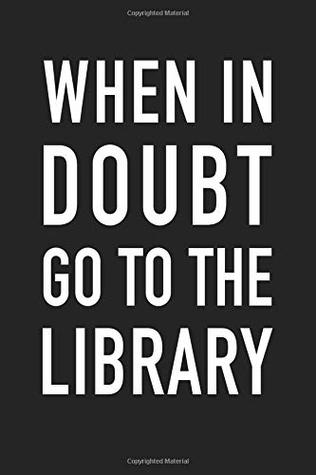 Download When In Doubt Go To The Library: A 6x9 Inch Matte Softcover Journal Notebook With 120 Blank Lined Pages And A Funny Book And Library Lovers Cover Slogan -  | ePub