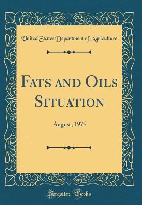 Read online Fats and Oils Situation: August, 1975 (Classic Reprint) - U.S. Department of Agriculture | PDF