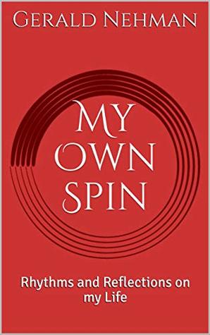 Read online My Own Spin: Rhythms and Reflections on my Life - Gerald Nehman file in PDF