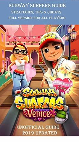 Read Subway Surfers Unofficial Guide: Most updated Strategies, Tips & Cheats for Everyone (Full Version 2019 for All Players) - S.S Veteran | PDF