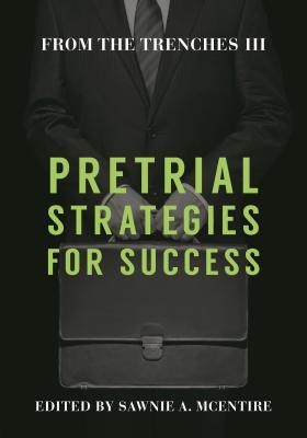 Read From the Trenches III: Pretrial Strategies for Success - Sawnie A McEntire file in PDF