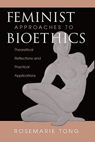 Read Feminist Approaches To Bioethics: Theoretical Reflections And Practical Applications - Rosemarie Putnam Tong | PDF