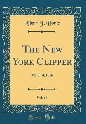 Read online The New York Clipper, Vol. 64: March 4, 1916 (Classic Reprint) - Albert J Borie | PDF