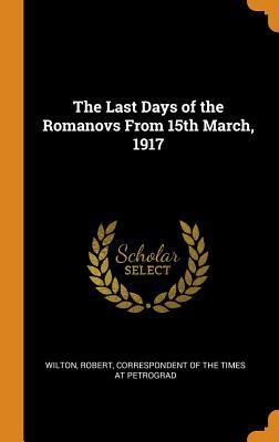 Read The Last Days of the Romanovs from 15th March, 1917 - Robert Correspondent of the Tim Wilton file in PDF