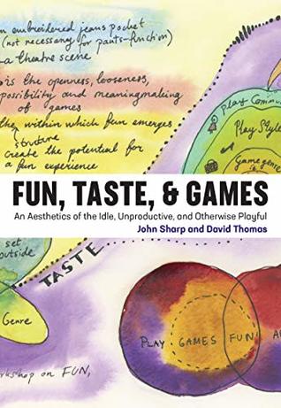 Download Fun, Taste, & Games: An Aesthetics of the Idle, Unproductive, and Otherwise Playful (Playful Thinking) - John Sharp | ePub