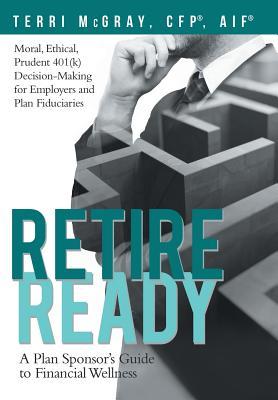 Read online Retire Ready: A Plan Sponsor's Guide to Financial Wellness - Terri McGray Cfp(r) Aif(r) file in PDF
