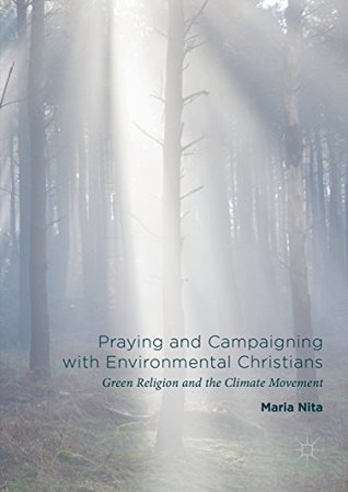 Read Praying and Campaigning with Environmental Christians: Green Religion and the Climate Movement - Maria Nita file in PDF