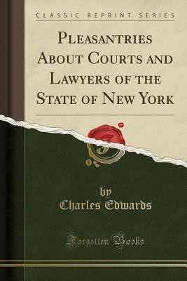 Download Pleasantries about Courts and Lawyers of the State of New York (Classic Reprint) - Charles Edwards file in ePub