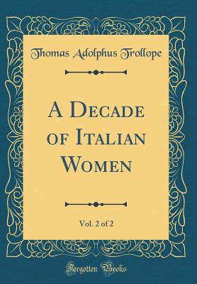 Read online A Decade of Italian Women, Vol. 2 of 2 (Classic Reprint) - Thomas Adolphus Trollope file in ePub