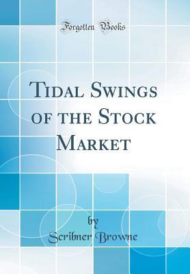 Read online Tidal Swings of the Stock Market (Classic Reprint) - Scribner Browne | PDF