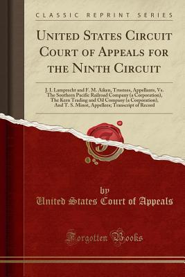 Download United States Circuit Court of Appeals for the Ninth Circuit: J. I. Lamprecht and F. M. Aiken, Trustees, Appellants, vs. the Southern Pacific Railroad Company (a Corporation), the Kern Trading and Oil Company (a Corporation), and T. S. Minot, Appellees; T - United States Court of Appeals | ePub