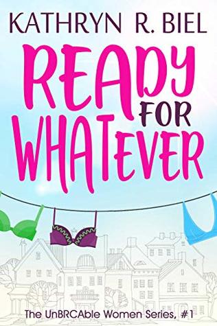 Read online Ready for Whatever (The UnBRCAble Women Series Book 1) - Kathryn R. Biel file in PDF