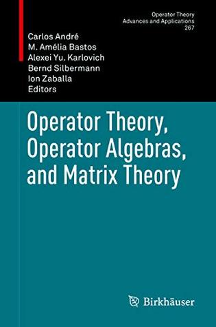 Download Operator Theory, Operator Algebras, and Matrix Theory (Operator Theory: Advances and Applications Book 267) - Carlos André file in PDF